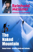 Naked Mountain: Nanga Parbat, Brother, Death, Solitude - Reinhold Messner