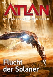 Atlan - Das absolute Abenteuer 7: Flucht der Solaner - Wilfried A. Hary, Hans Kneifel & Perry Rhodan Redaktion