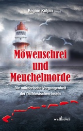 Möwenschrei und Meuchelmorde - Wangerooge, Spiekeroog, Langeoog, Baltrum, Norderney, Juist, Borkum, Helgoland: Die mörderische Vergangenheit der Ostfriesischen Inseln - Regine Kölpin, Hannelore Höfkes, Moa Graven, Matthias Houben, Andreas J. Schulte, Manfred C. Schmid, Anne Groeneweg, Alexa Stein, Manfred Reuter, Gitta Edelmann, Sabine Prilop, Barbara Saladin, Claudia Schmid, Jennifer B. Wind, Heike Gellert, Heidi Ramelow, Bettina von Cossel, Inga Segebade & Christiane Dieckerhoff