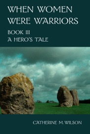 When Women Were Warriors Book III: A Hero's Tale