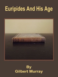 Euripides And His Age - Gilbert Murray