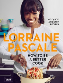 How to Be a Better Cook - Lorraine Pascale