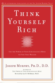 Think Yourself Rich - Joseph Murphy & Ian McMahan, Ph.D.