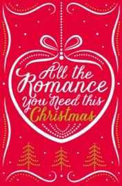 All the Romance You Need This Christmas - Lynn Marie Hulsman, Michelle Betham, Georgia Hill, Romy Sommer & Sophie Pembroke