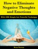 Book How to Eliminate Negative Thoughts and Emotions with One Simple but Powerful Technique