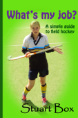 What's My Job? A Simple Guide to Field Hockey - Stuart Box