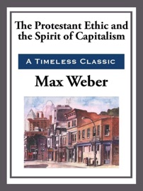 The Protestant Work Ethic and the Spirit of Capitalism - Max Weber