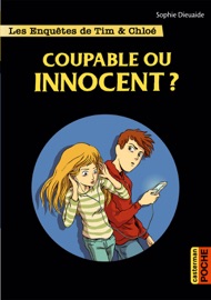 Les enquêtes de Tim et Chloé (Tome 8) - Coupable ou innocent ? - Sophie Dieuaide