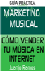 Marketing Musical. Cómo vender tu música en Internet - Juanjo Ramos