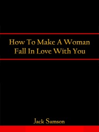 How To Make A Woman Fall In Love With You - Jack Samson