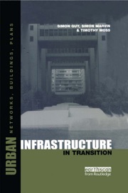 Urban Infrastructure in Transition - Timothy Moss, Simon Guy & Simon Marvin