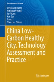 China Low-Carbon Healthy City, Technology Assessment and Practice - Weiguang Huang, Mingquan Wang, Jun Wang, Kun Gao, Song Li & Chen Liu