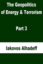 The Geopolitics of Energy & Terrorism Part 3 - Iakovos Alhadeff