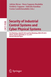 Security of Industrial Control Systems and Cyber Physical Systems - Adrien Bécue, Nora Cuppens-Boulahia, Frédéric Cuppens, Sokratis K. Katsikas & Costas Lambrinoudakis