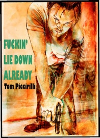 F****n' Lie Down Already - Tom Piccirilli