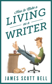 How to Make a Living as a Writer by James Scott Bell