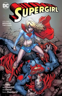 Supergirl Vol. 2: Breaking the Chain by Joe Kelly, Kelley Puckett, Tony Bedard, Ian Churchill, Alé Garza, Joe Benitez, Renato Guedes & Drew Johnson