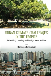 Urban Climate Challenges In The Tropics: Rethinking Planning And Design Opportunities by Rohinton Emmanuel