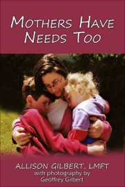 Mothers Have Needs Too - Allison Gilbert