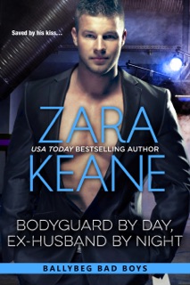 Bodyguard by Day, Ex-Husband by Night (Ballybeg Bad Boys, Book 4) by Zara Keane