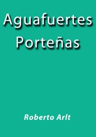 Aguafuertes Porteñas - Roberto Arlt