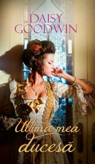 Ultima mea ducesă by Daisy Goodwin