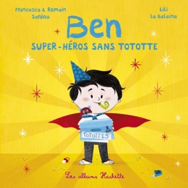 Ben, super-héros sans tototte Francesca SARDOU, Romain Sardou & Lili la baleine