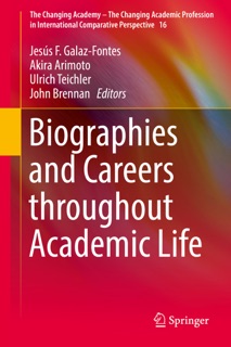 Biographies and Careers throughout Academic Life by Jesús F. Galaz-Fontes, Akira Arimoto, Ulrich Teichler & John Brennan