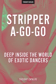 Stripper-A-Go-Go - Thought Catalog