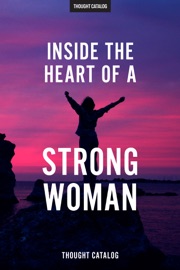 Inside The Heart Of A Strong Woman - Thought Catalog