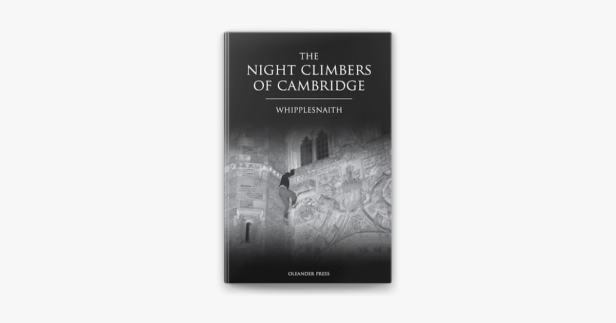 The Night Climbers of Cambridge - Whipplesnaith The Night Climbers of Cambridge - Whipplesnaith