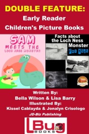 Double Feature: Sam Meets the Loch Ness Monster & Facts about the Loch Ness Monster for Kids - Early Reader - Children's Picture Books - Bella Wilson, Lisa Barry, Kissel Cablayda & Jonalyn Crisologo