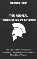 Malcolm Q. Smith - The Mental Toughness Playbook: The Tips You Need to Conquer Adversity, Develop Mental Strength, and Think Like a Warrior artwork