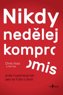 Nikdy nedělej kompromis by Chris Voss & Tahl Raz