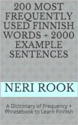 200 Most Frequently Used Finnish Words + 2000 Example Sentences: A Dictionary of Frequency + Phrasebook to Learn Finnish