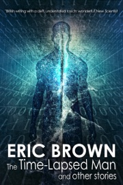 The Time-Lapsed Man and other stories - Eric Brown