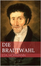 Die Brautwahl - Ernst Theodor Amadeus Hoffmann