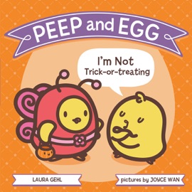 Peep and Egg: I'm Not Trick-or-Treating - Laura Gehl
