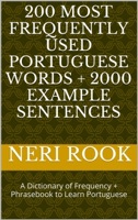 200 Most Frequently Used Portuguese Words + 2000 Example Sentences: A Dictionary of Frequency + Phrasebook to Learn Portuguese