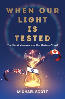 When Our Light Is Tested: The Bondi Massacre and the Choices Ahead by Michael Scott