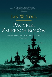 Pacyfik. Zmierzch Bogów. Wojna na zachodnim pacyfiku, 1944-1945 by Ian W. Toll