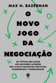O novo jogo da negociação: As táticas que levam aos melhores acordos nos atuais contextos políticos, econômicos e tecnológicos by Max H. Bazerman