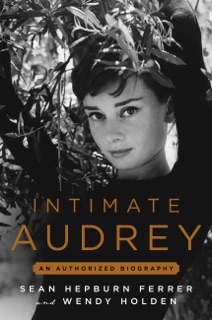 Intimate Audrey by Wendy Holden & Sean Hepburn Ferrer