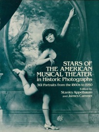Stars of the American Musical Theater in Historic Photographs - Stanley Appelbaum & James Camner