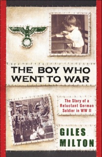 The Boy Who Went to War by Giles Milton