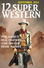 12 Super Western im Bundle September 2024 - Neal Chadwick, Pete Hackett, Frank Maddox & Luke Sinclair