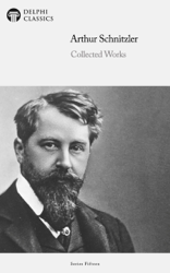 Delphi Collected Works of Arthur Schnitzler (Illustrated)