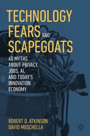 Technology Fears and Scapegoats - Robert D. Atkinson & David Moschella