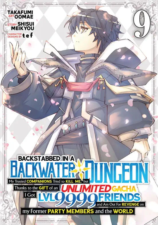 Backstabbed in a Backwater Dungeon: My Party Tried to Kill Me, But Thanks to an Infinite Gacha I Got LVL 9999 Friends and Am Out For Revenge (Manga) Vol. 9
