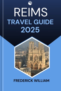 REIMS TRAVEL GUIDE 2025 by Frederick William